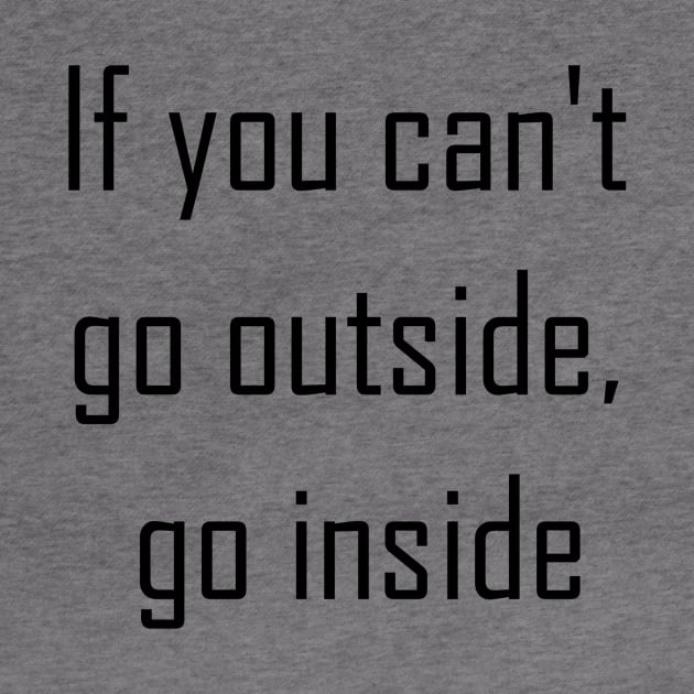 If You Can't Go Outside Go Inside by Jitesh Kundra